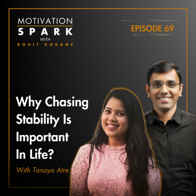 Podcast episode by Rohit Kokane & Tanaya Atre on chasing stability in life.