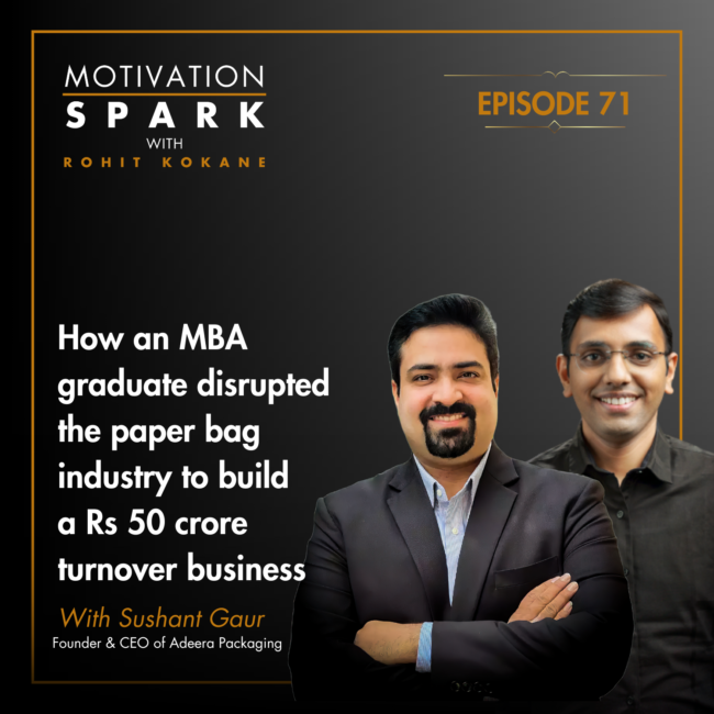 Podcast Episode on How an MBA Graduate Disrupted Paper Bag Industry to Build a Rs 50 Crore Turnover Business- Sushant Gaur- CEO, Adeera Packaging Pvt Ltd hosted by Rohit Kokane